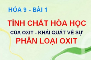 Tính chất hóa học của Oxit Axit, Oxit Bazơ, Khái quát về sự phân loại Oxit - Hóa 9 bài 1